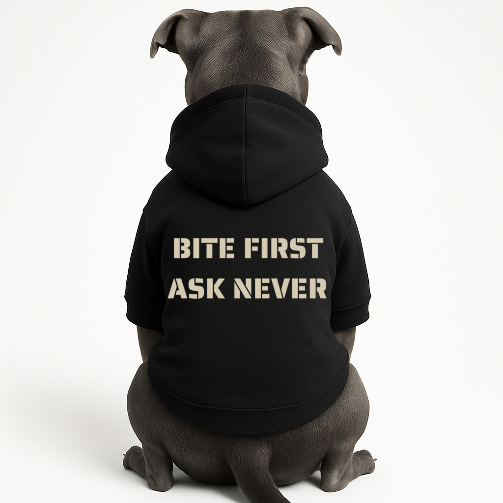 BITE FIRST, ASK NEVER Dog Hoodie