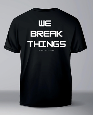 We Break Things T-Shirt